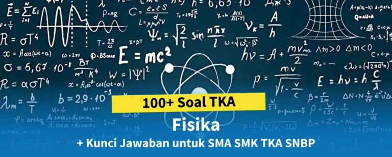100+ Soal Fisika TKA + Kunci Jawaban untuk SMA SMK Tes Kemampuan Akademik SNBP
