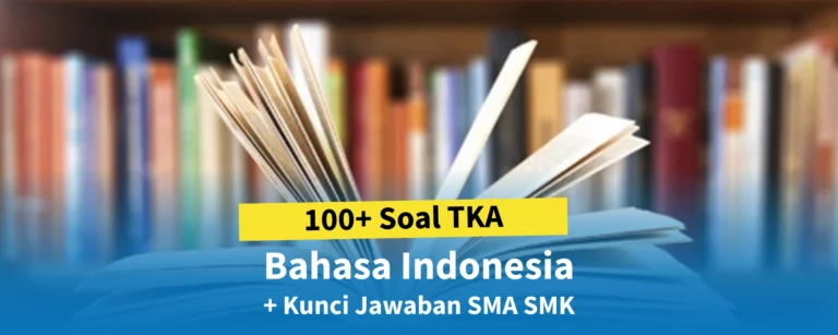 100 Soal TKA Bahasa Indonesia + Kunci Jawaban SMA SMK