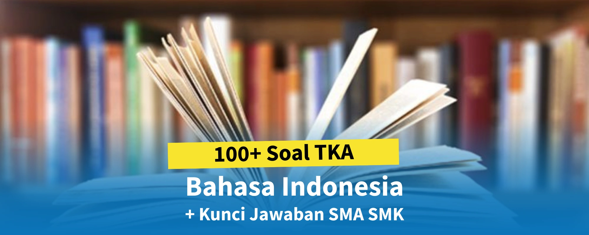 100 Soal TKA Bahasa Indonesia + Kunci Jawaban SMA SMK