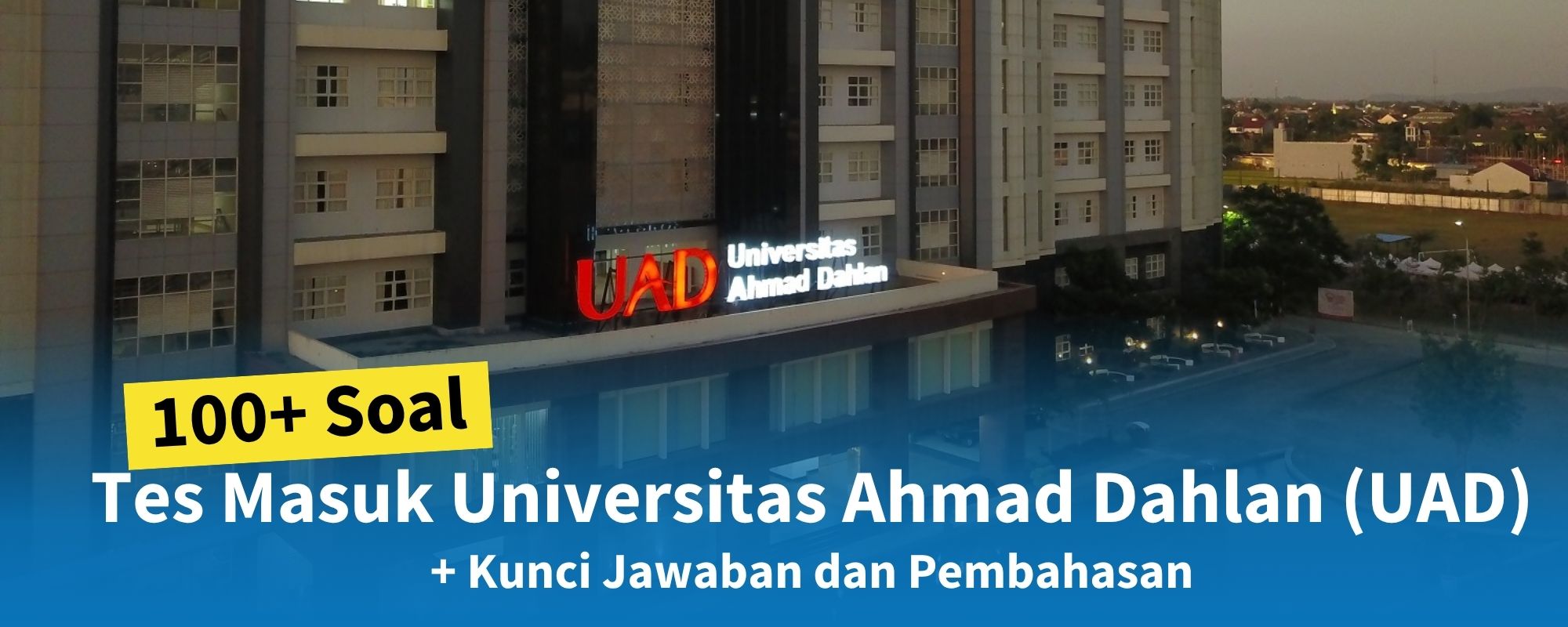100+ Soal Tes Masuk Universitas Ahmad Dahlan (UAD) + Kisi-kisi dan Pembahasan