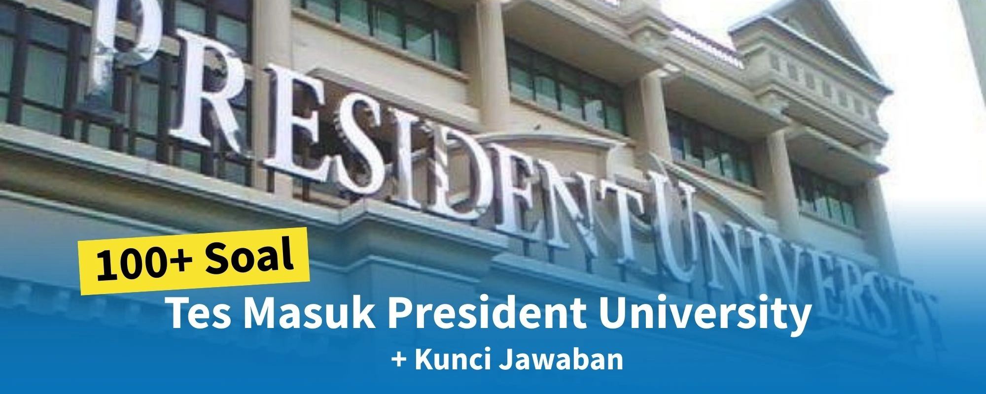 100+ Soal Tes Masuk President University + Kunci Jawaban