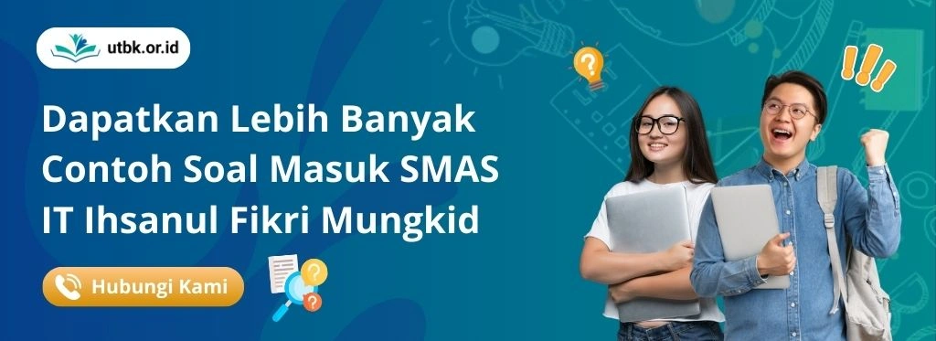Perdalam Kemampuan Anda Sebelum Tes dengan Rangkaian Soal SMAS IT Ihsanul Fikri Mungkid yang Dilengkapi Kunci Jawaban.
