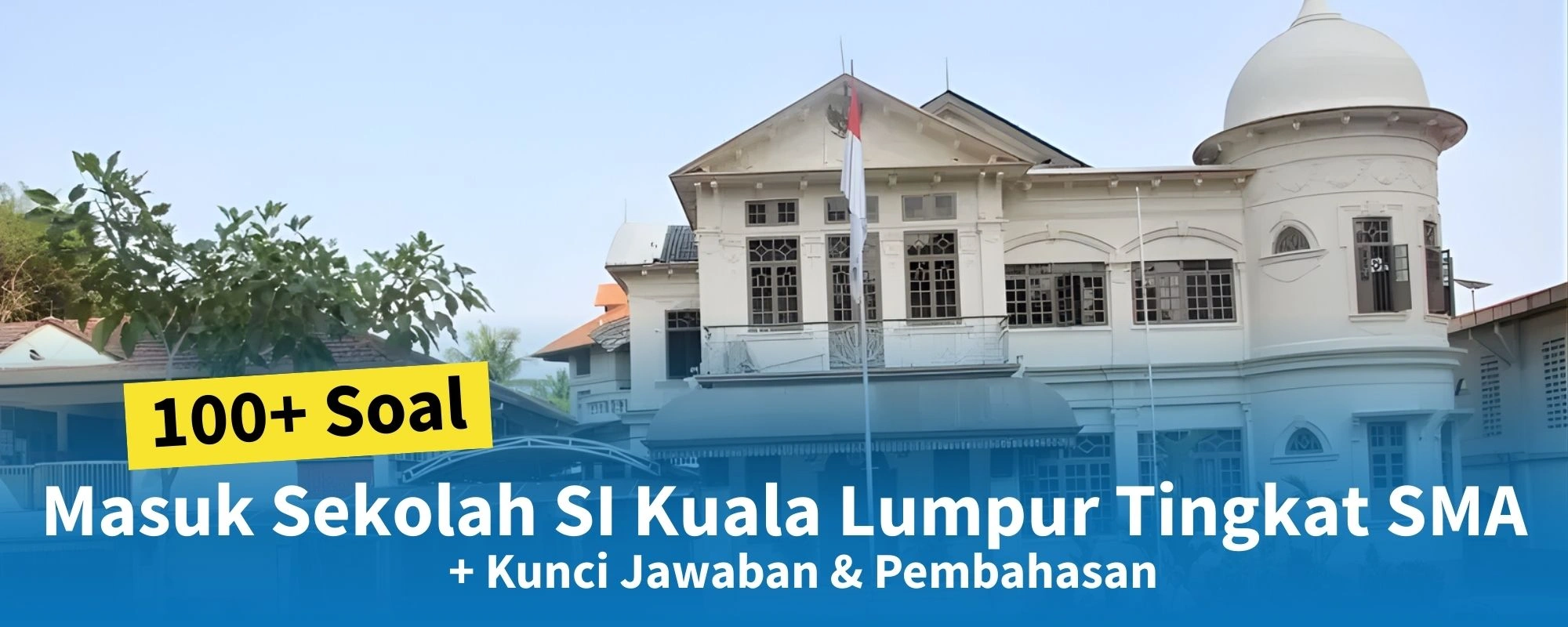 100+ Soal Tes Masuk Sekolah SI Kuala Lumpur Tingkat SMA + Kunci Jawaban & Pembahasan